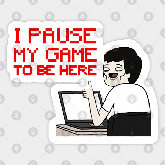 i pause my game to be here Sticker by Little & Colour Craft